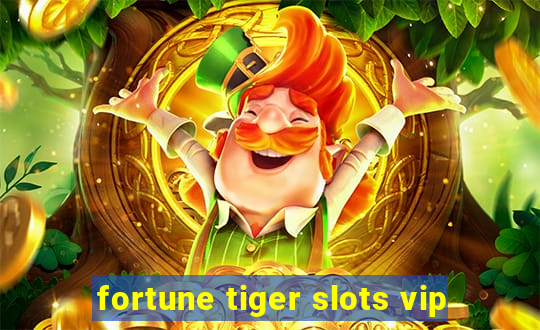 fortune tiger slots vip